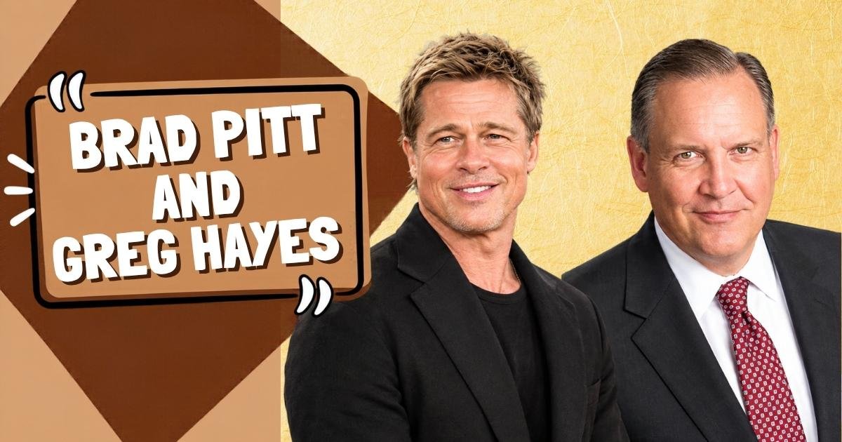 Brad Pitt and Greg Hayes