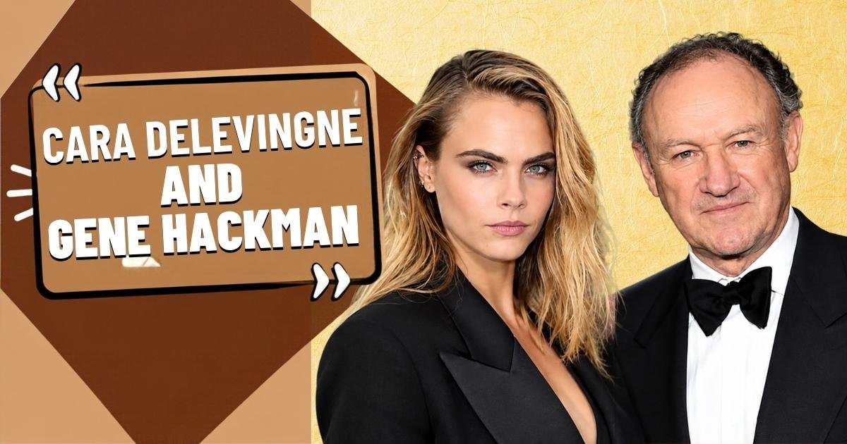 Cara Delevingne and Gene Hackman