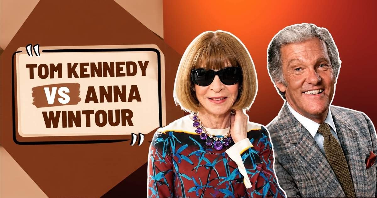 Tom Kennedy vs Anna Wintour